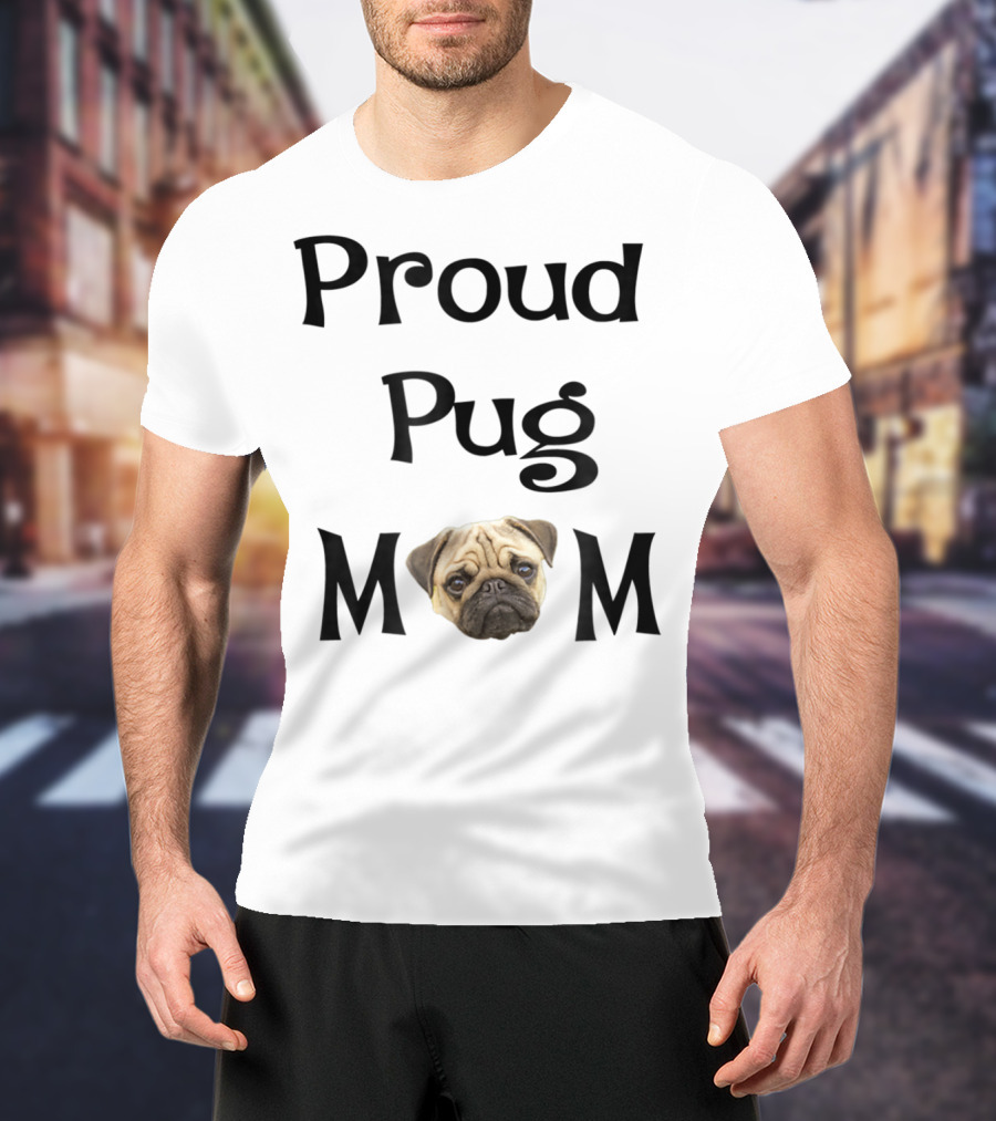 Proud Pug Mom T-Shirt