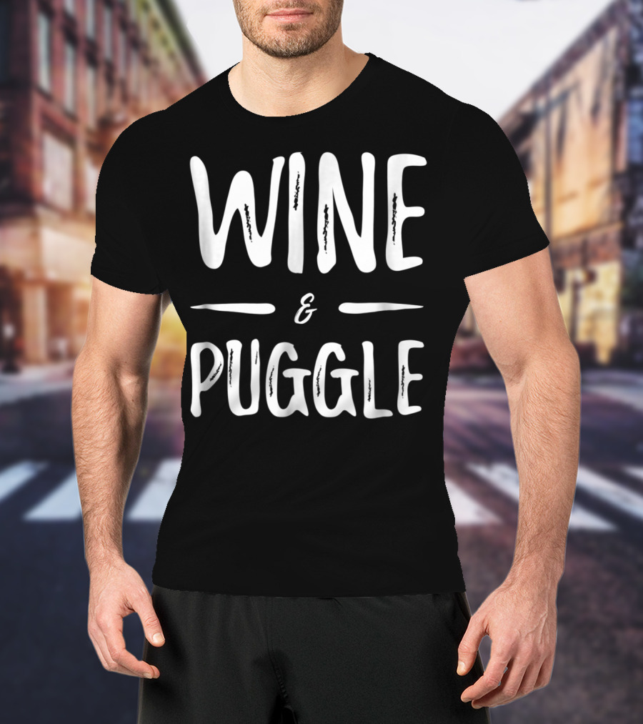 Wine And Puggle Mom Wine Lover Funny Dog Mom T-Shirt