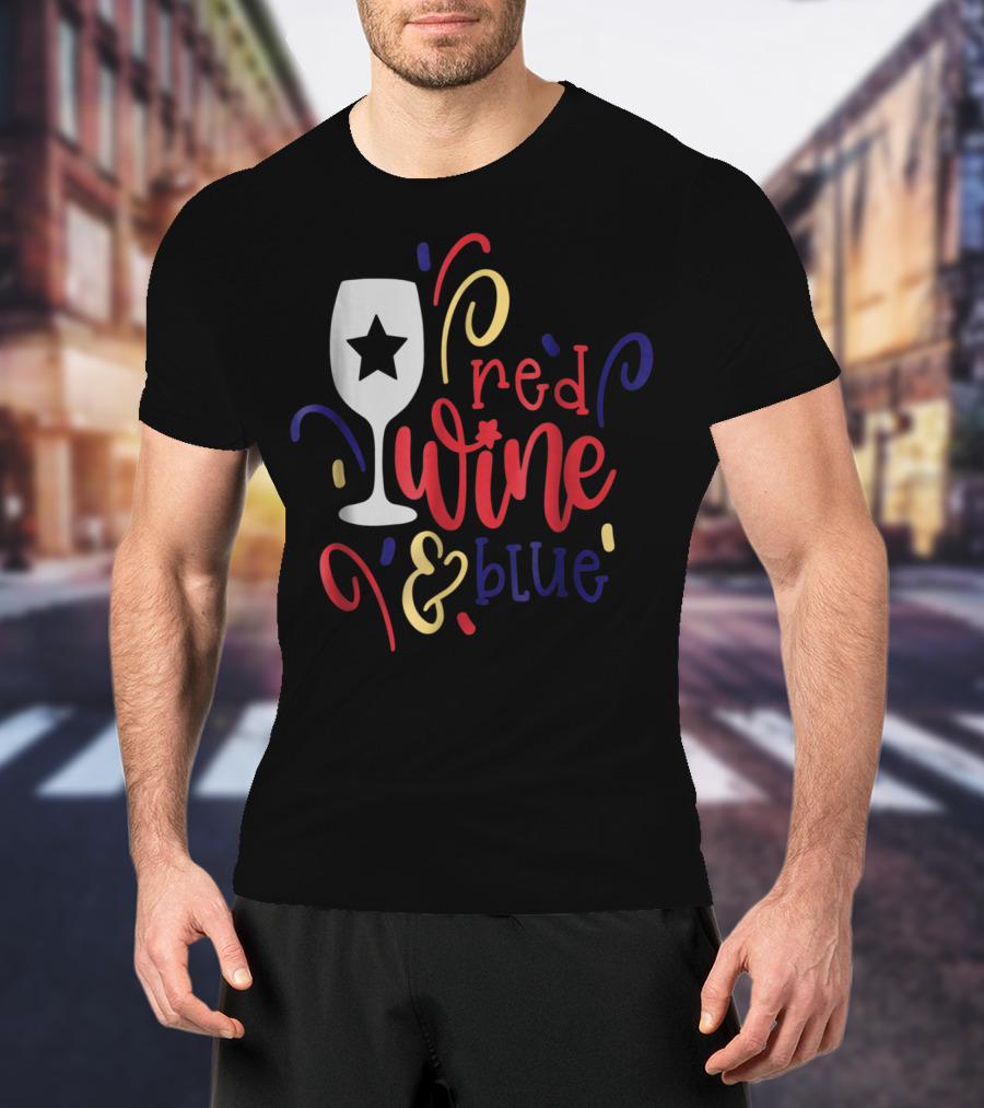 Red Wine And Blue Star Glass July Fourth Mom Wife T-Shirt