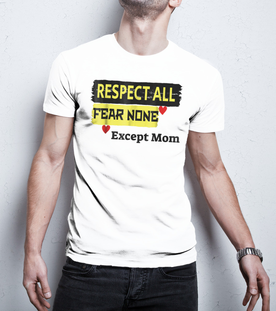 Respect All Fear None Except Mom T-Shirt