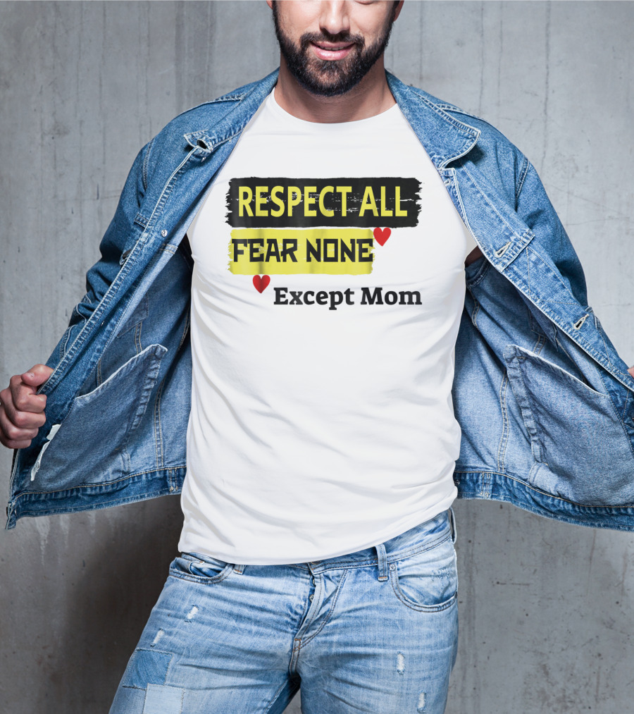 Respect All Fear None Except Mom T-Shirt