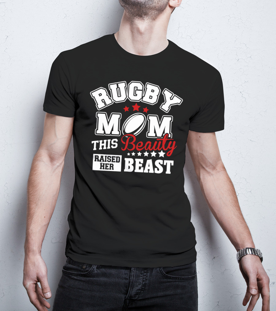 Rugby Mom This Beauty Raised Her Beast Rugby Ball Stars T-Shirt