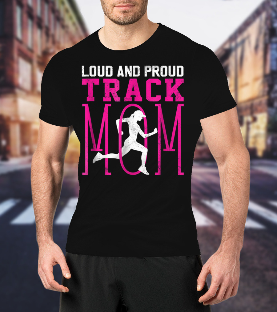Loud And Proud Track Mom Running Enthusiast T-Shirt