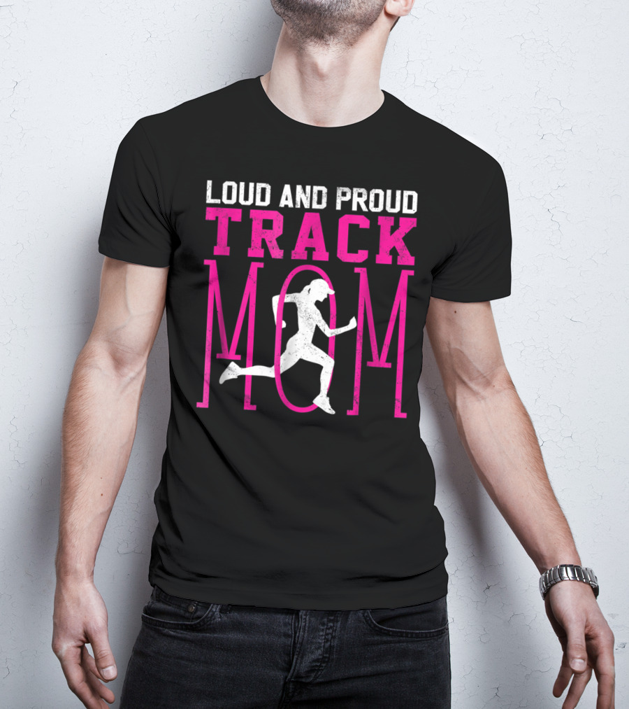 Loud And Proud Track Mom Running Enthusiast T-Shirt
