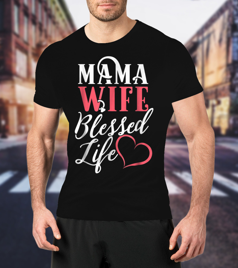 Mama Wife Blessed Life T-Shirt