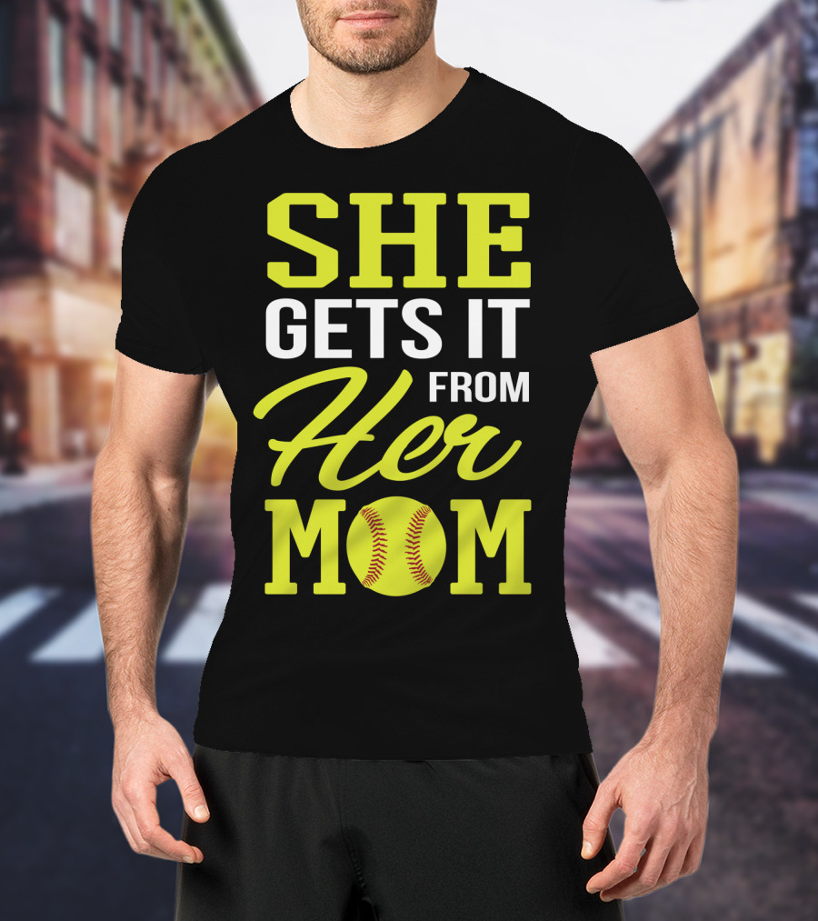 She Gets It From Her Mom Softball Funny Mom And Daughter Matching Sports T-Shirt