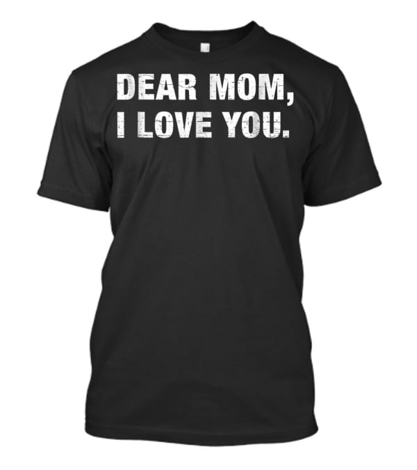 Dear Mom I Love You Mother Simple T-Shirt