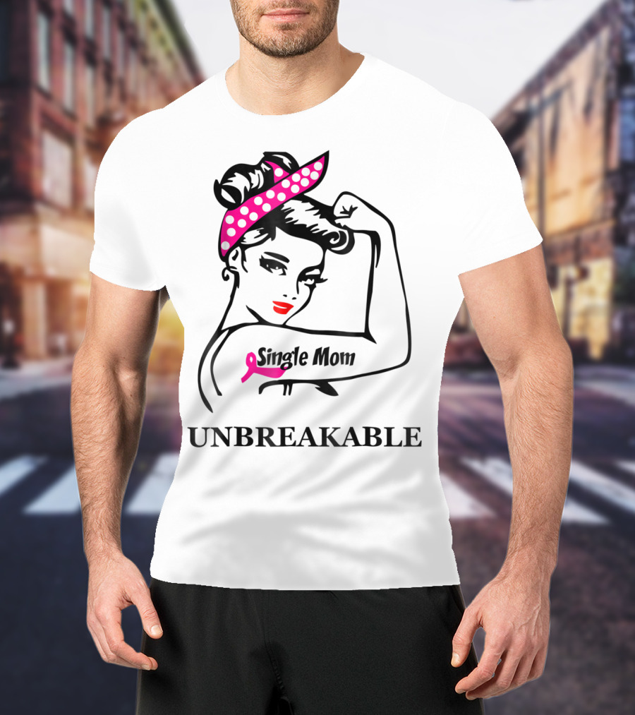 Single Mom Unbreakable Rosie The Riveter Breast Cancer Awareness T-Shirt