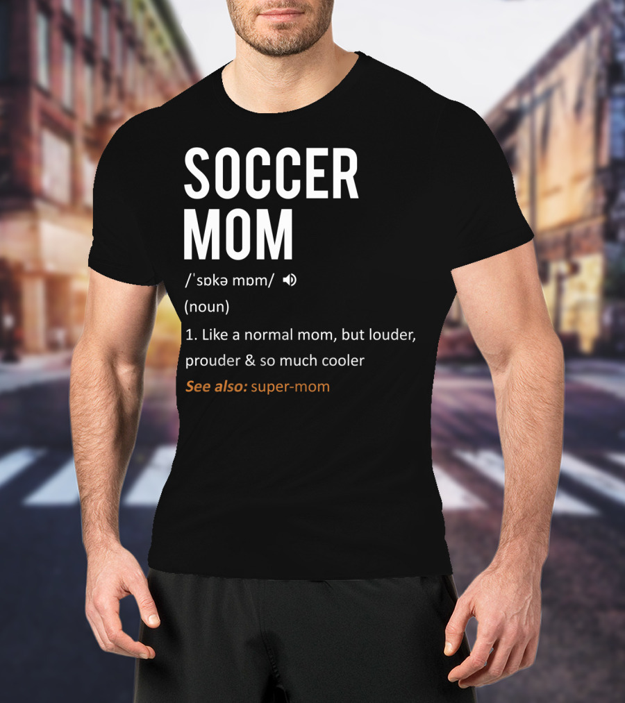Soccer Mom Loud Prouder Cooler Super-Mom T-Shirt