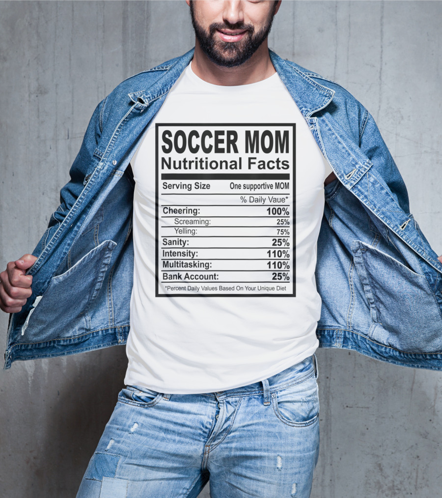 Soccer Mom Nutritional Facts Cheering Screaming Yelling Sanity Intensity Multitasking Bank Account T-Shirt