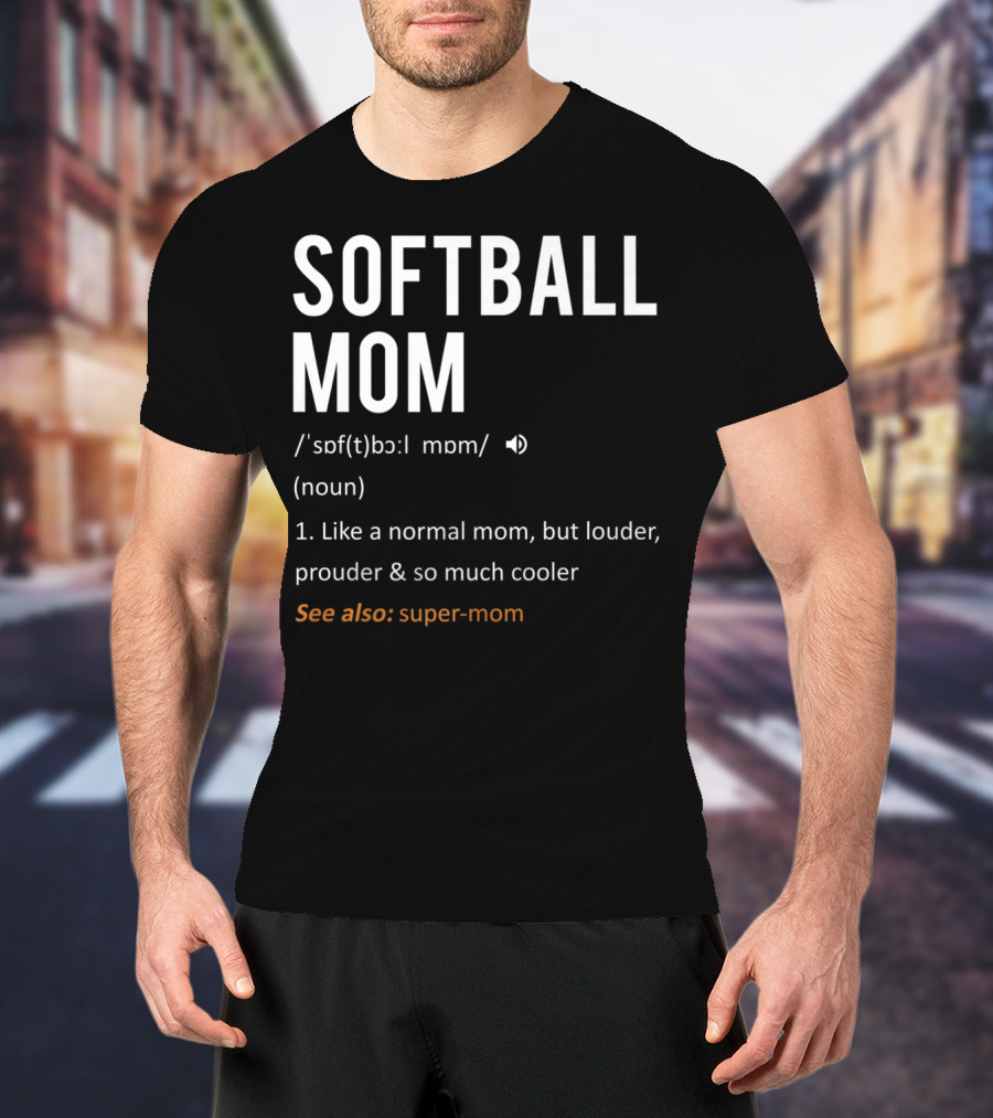 SOFTBALL MOM Like A Normal Mom But Louder And Prouder Sons65 T-Shirt