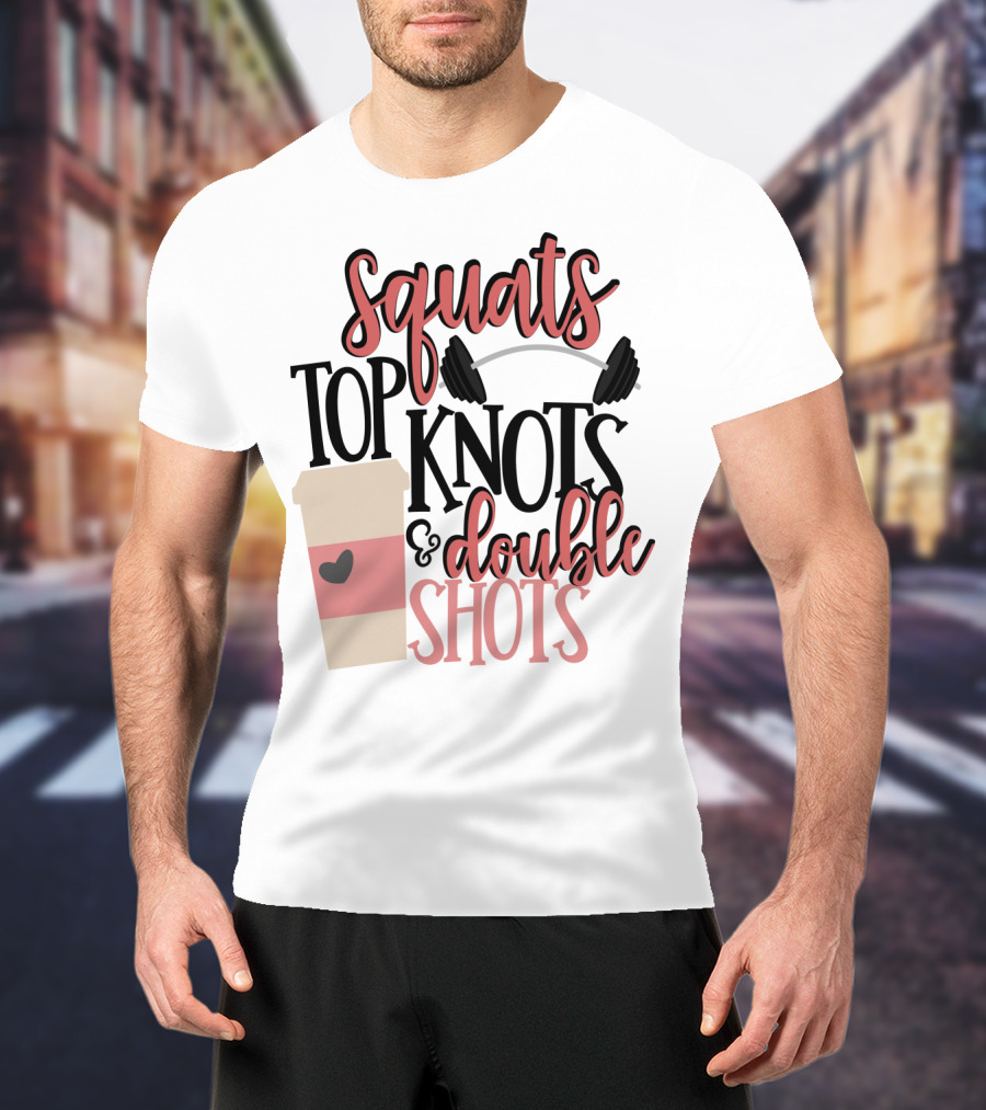 Squats Top Knots Double Shots Coffee Gym Mom Espresso T-Shirt
