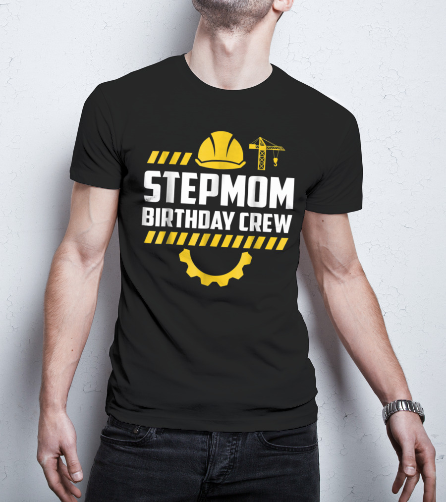 Stepmom Birthday Crew Construction Hard Hat And Crane T-Shirt