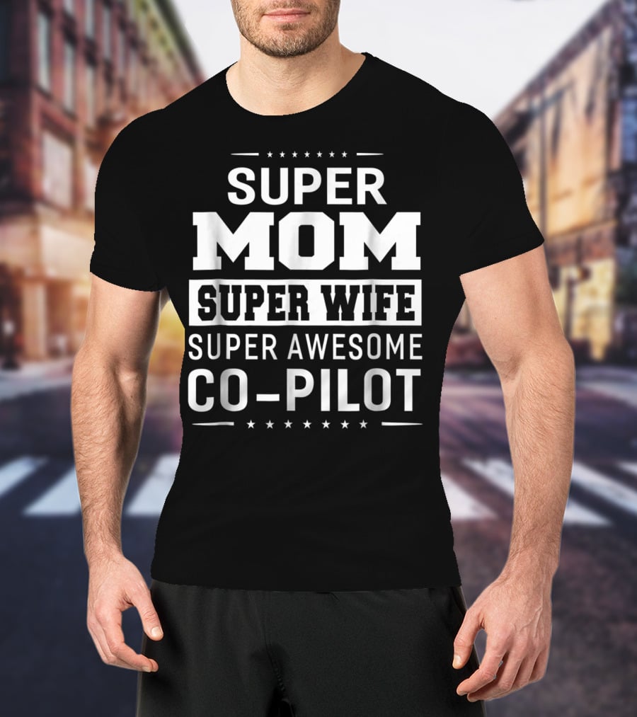 Super Mom Super Wife Super Awesome Co-Pilot T-Shirt