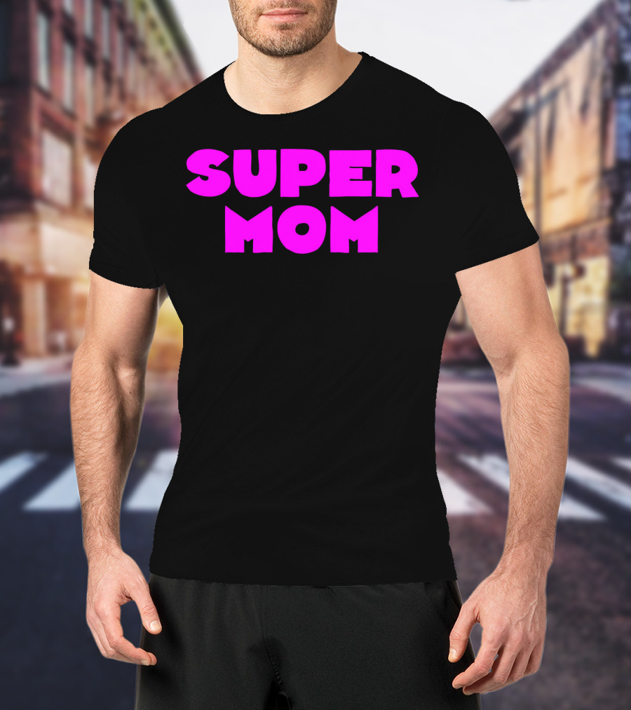 Super Mom For Your Special Mom In Bold Pink Letters T-Shirt
