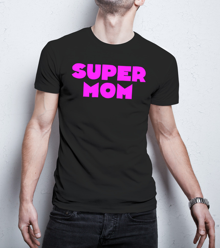 Super Mom For Your Special Mom In Bold Pink Letters T-Shirt