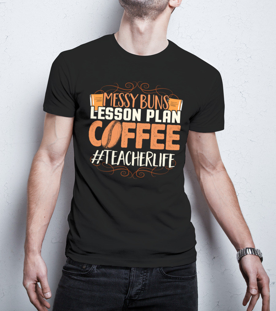 Messy Buns Lesson Plan Coffee #TeacherLife T-Shirt