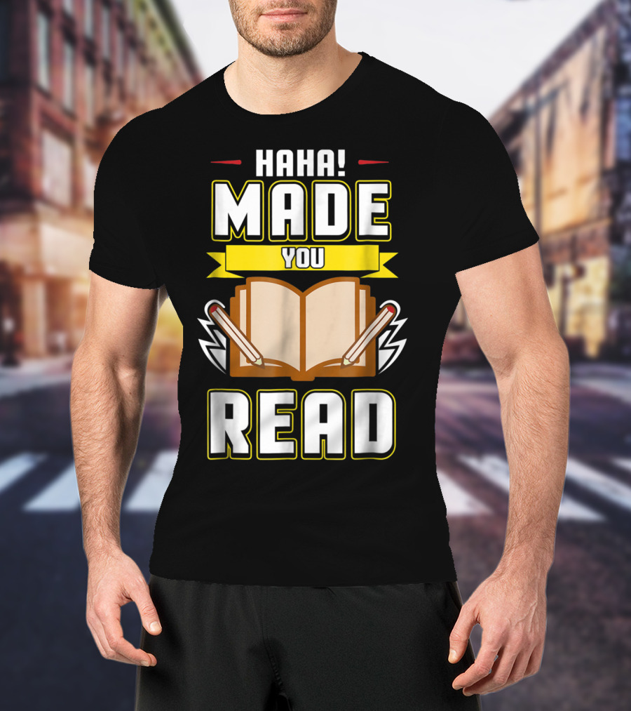 Haha Made You Read Teacher Mom School Book T-Shirt