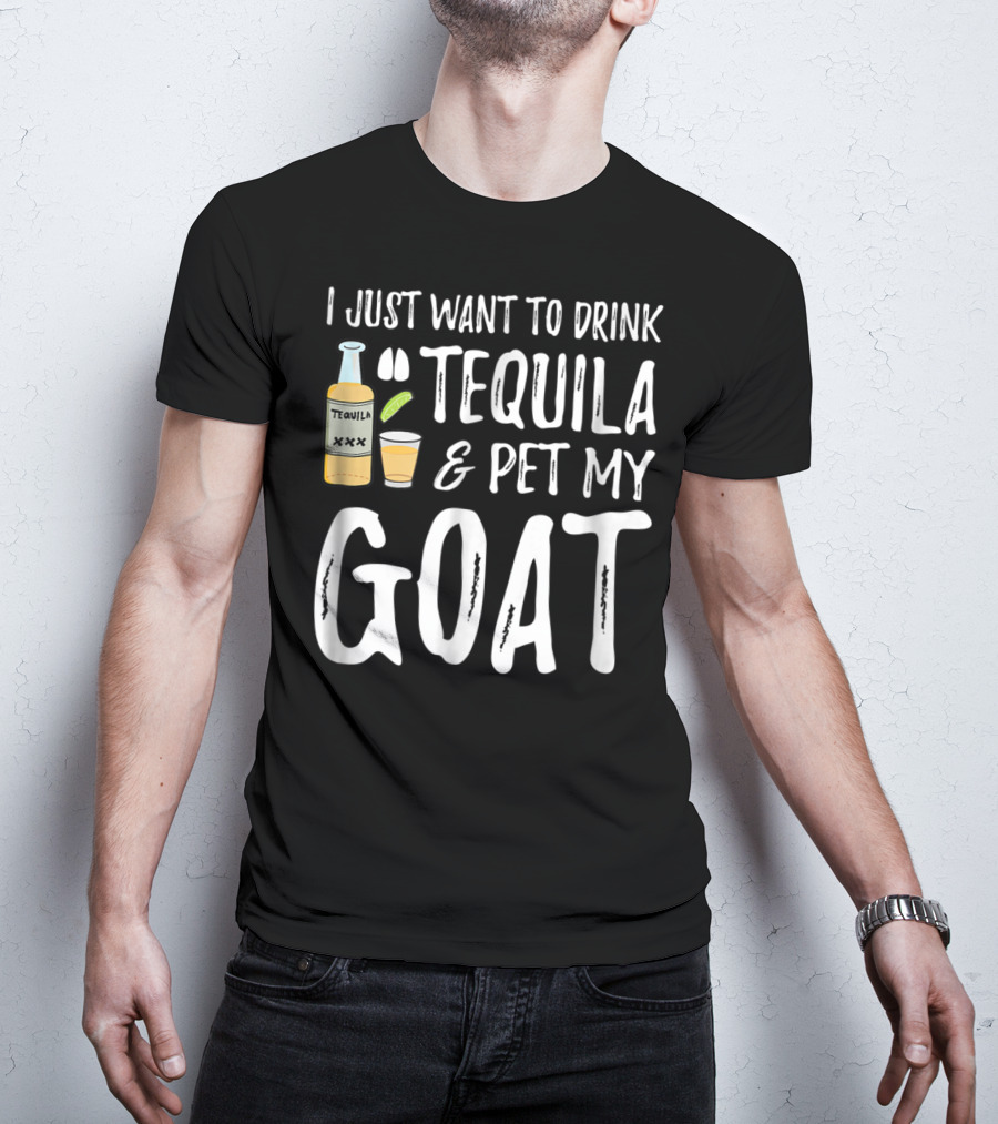 I Just Want To Drink Tequila And Pet My Goat For Cinco De Mayo Goat Mom T-Shirt