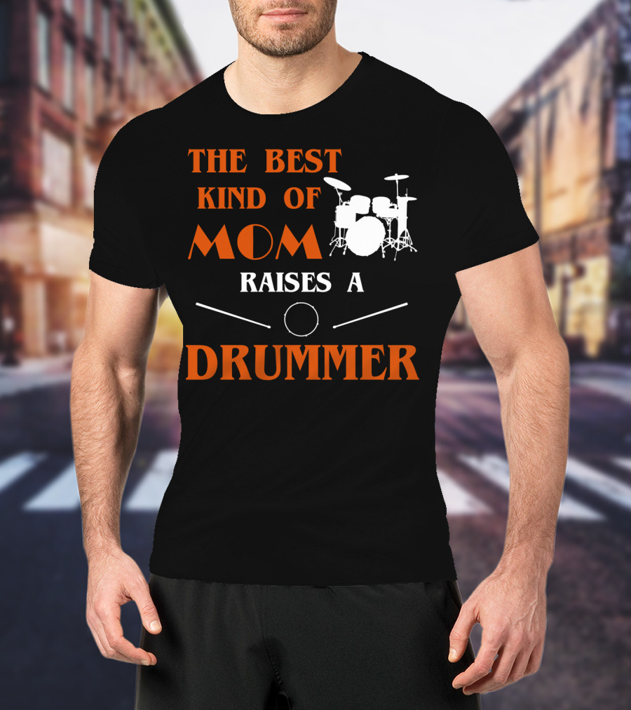The Best Kind Of Mom Raises A Drummer Drum Kit Sticks T-Shirt