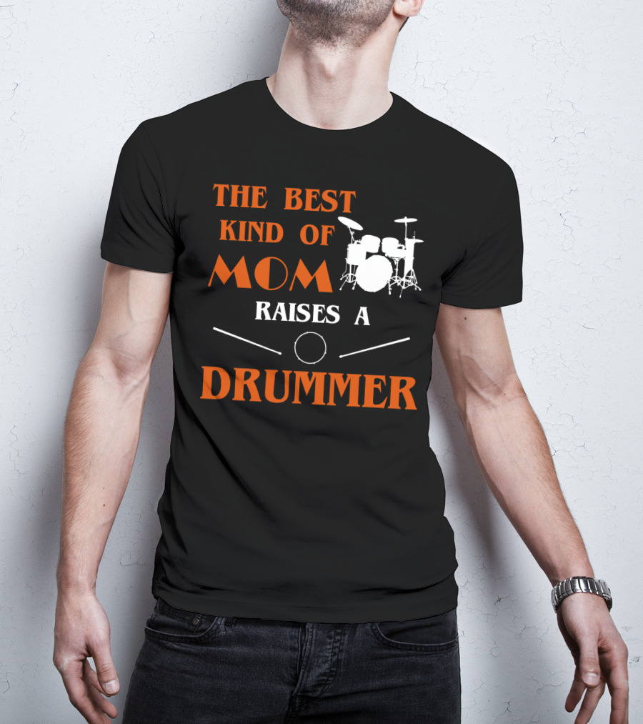 The Best Kind Of Mom Raises A Drummer Drum Kit Sticks T-Shirt