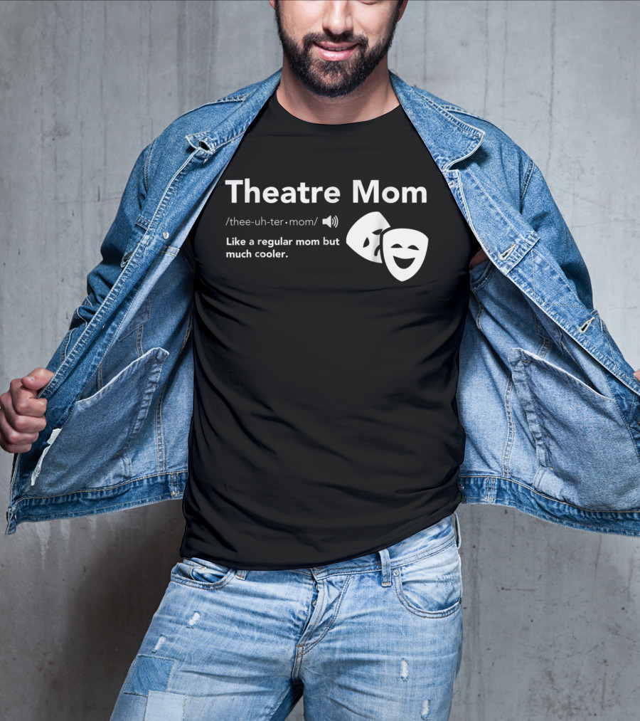 Theatre Mom Like A Regular Mom But Much Cooler Definition Musical Broadway Fan T-Shirt
