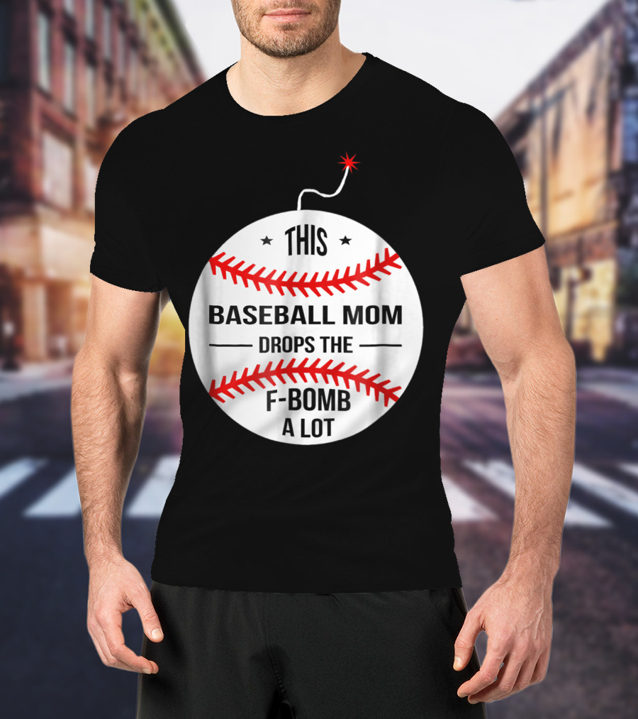 This Baseball Mom Drops The F-Bomb A Lot T-Shirt