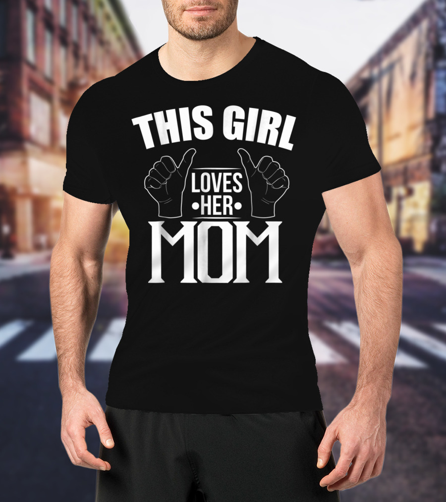 This Girl Loves Her Mom T-Shirt