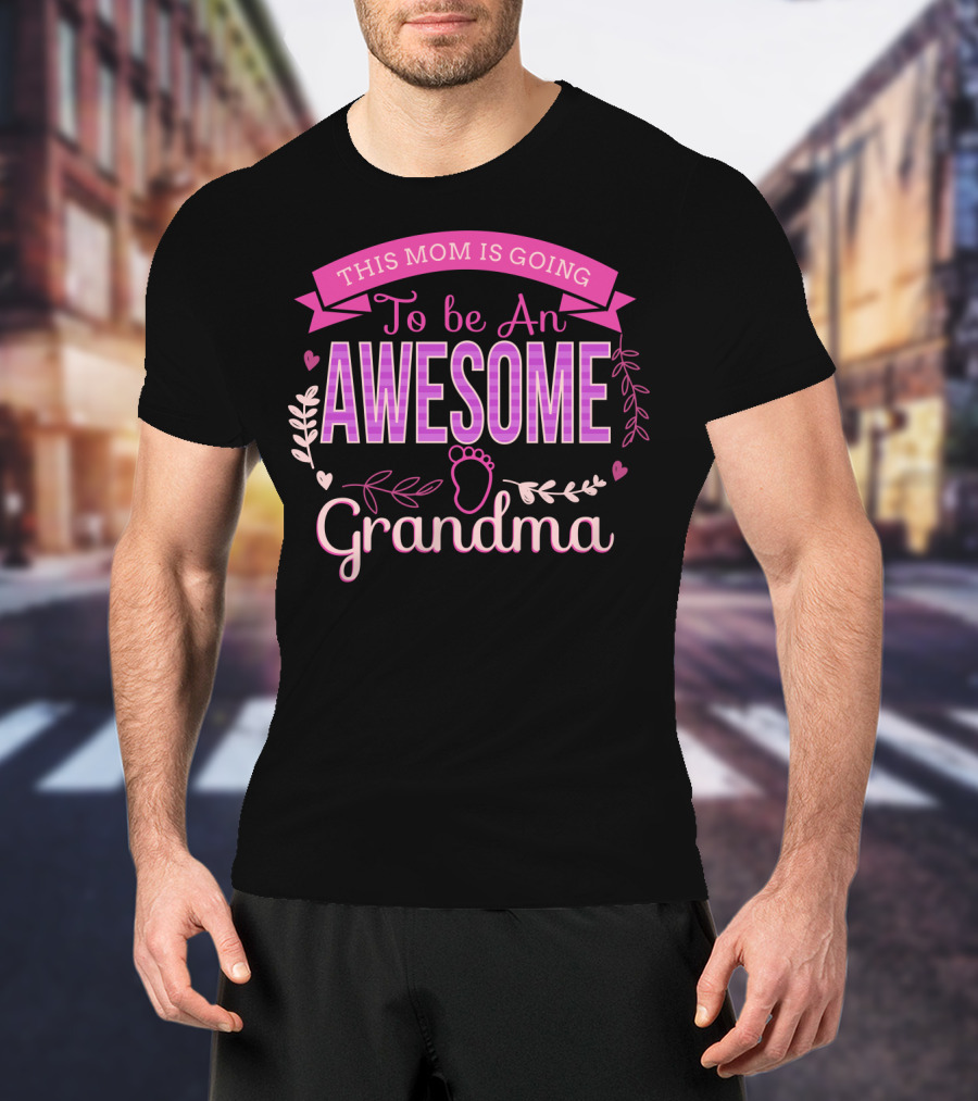 This Mom Is Going To Be An Awesome Grandma With Heart And Leaf Embellishments T-Shirt