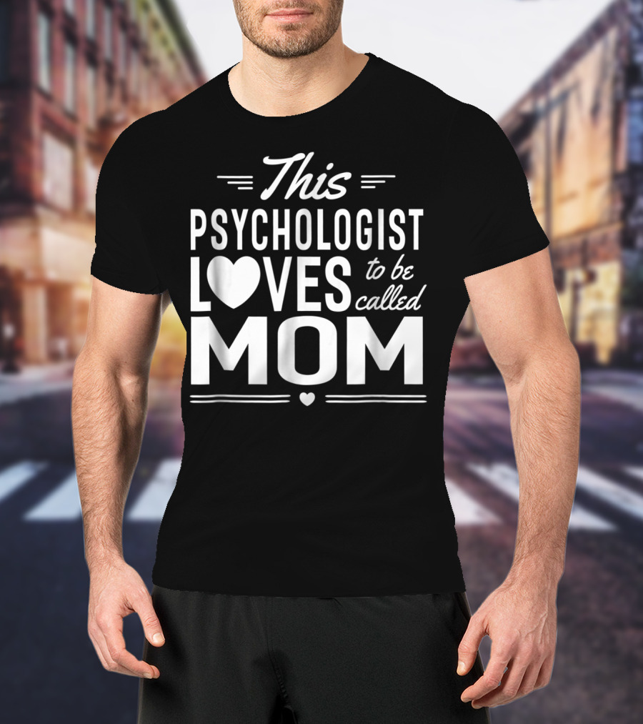 This Psychologist Loves To Be Called Mom T-Shirt