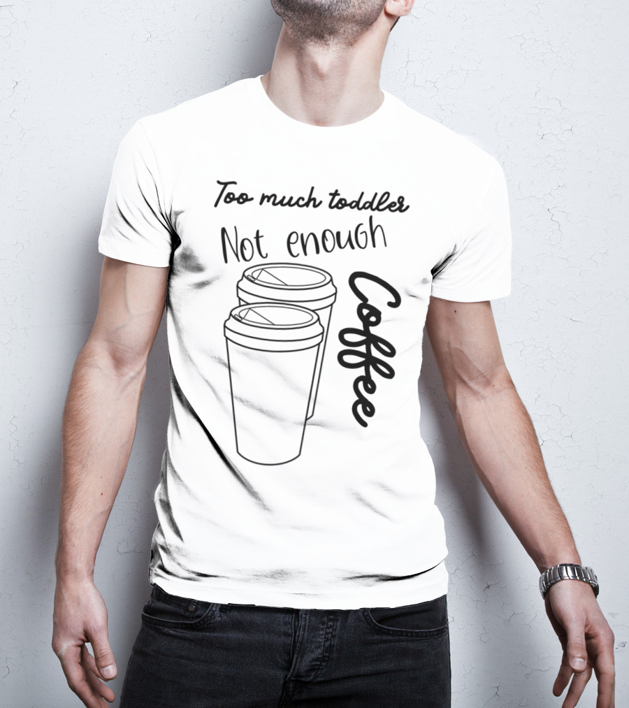 Too Much Toddler Not Enough Coffee Mom Mommy Joke SAHM Double Coffee Cups T-Shirt