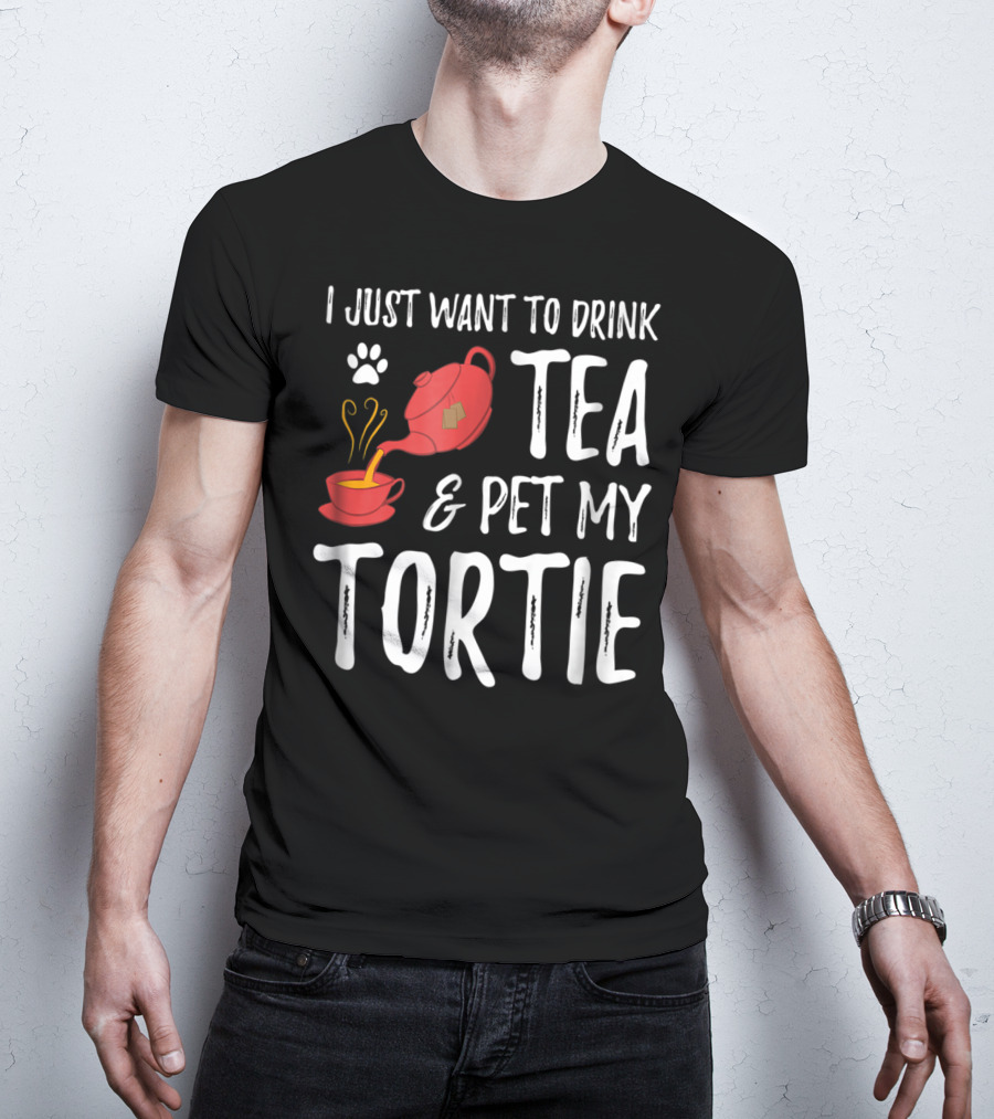 I Just Want To Drink Tea And Pet My Tortie Cat Lover Idea T-Shirt