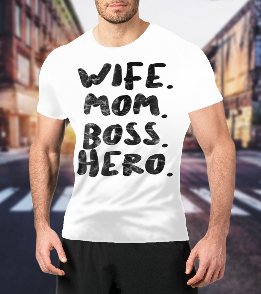 Wife Mom Boss Hero Inspirational Message T-Shirt