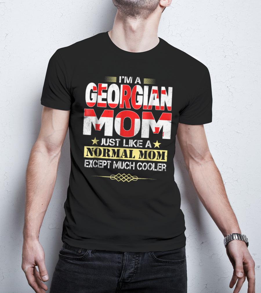 I'm A Georgian Mom Just Like A Normal Mom Except Much Cooler T-Shirt