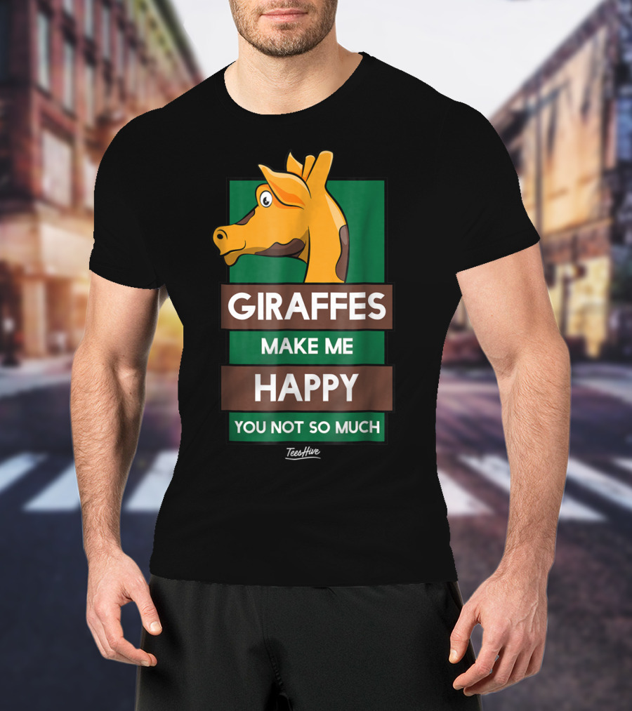 Giraffes Make Me Happy You Not So Much Funny Giraffe Lover T-Shirt