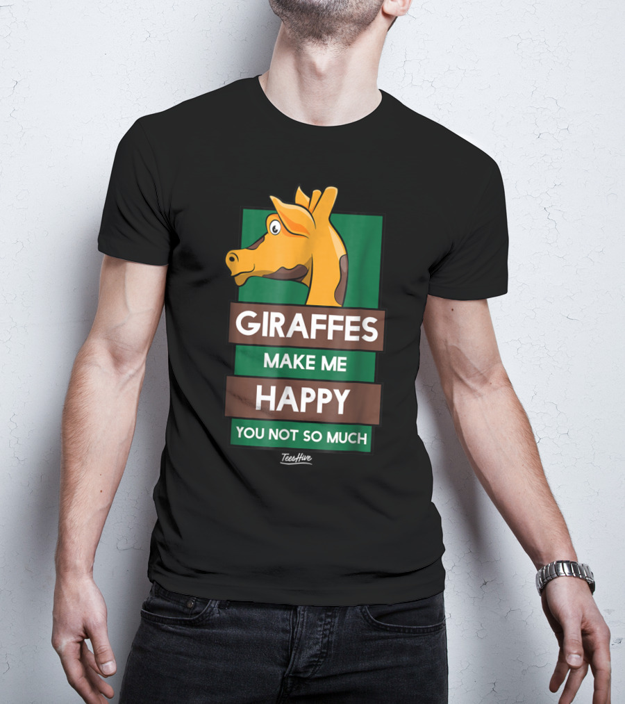 Giraffes Make Me Happy You Not So Much Funny Giraffe Lover T-Shirt