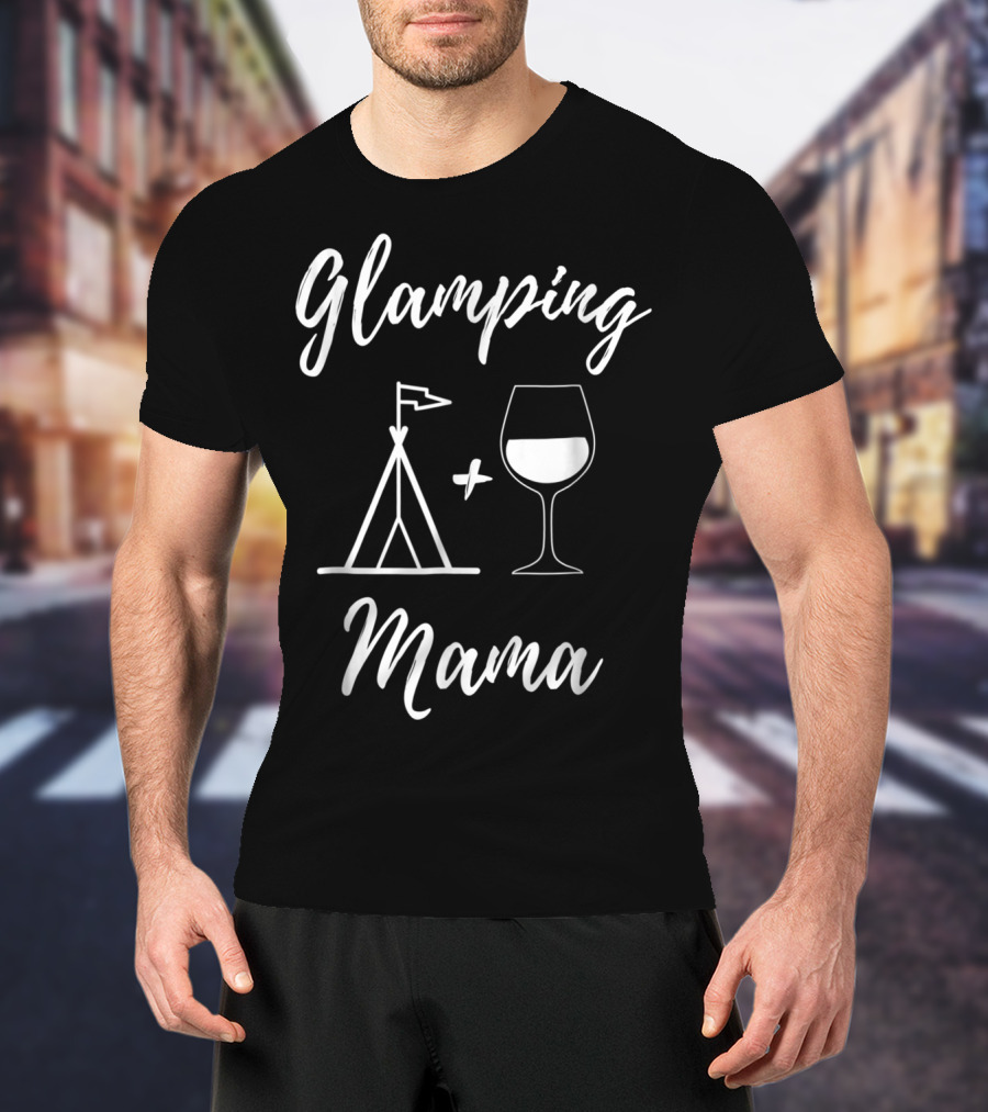 Glamping Mama Tent And Wine Glass T-Shirt