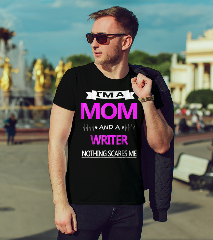 I’m A Mom And A Writer Nothing Scares Me T-Shirt