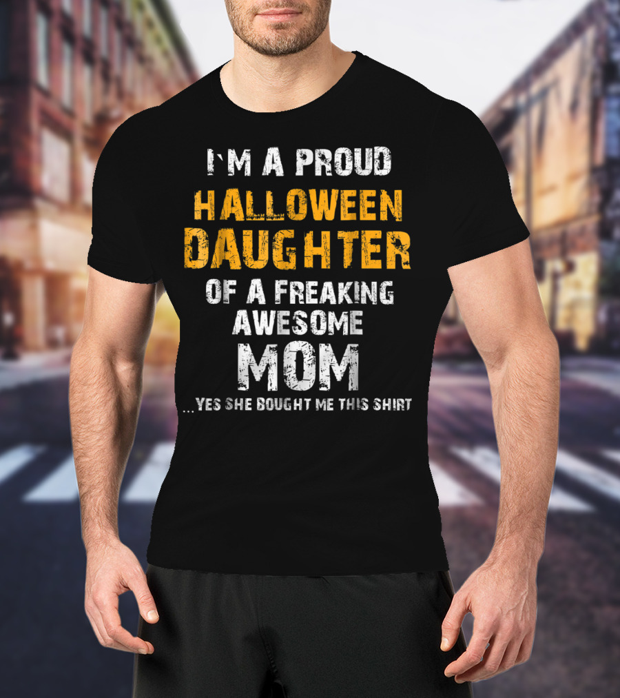 I'm A Proud Halloween Daughter Of A Freaking Awesome Mom T-Shirt