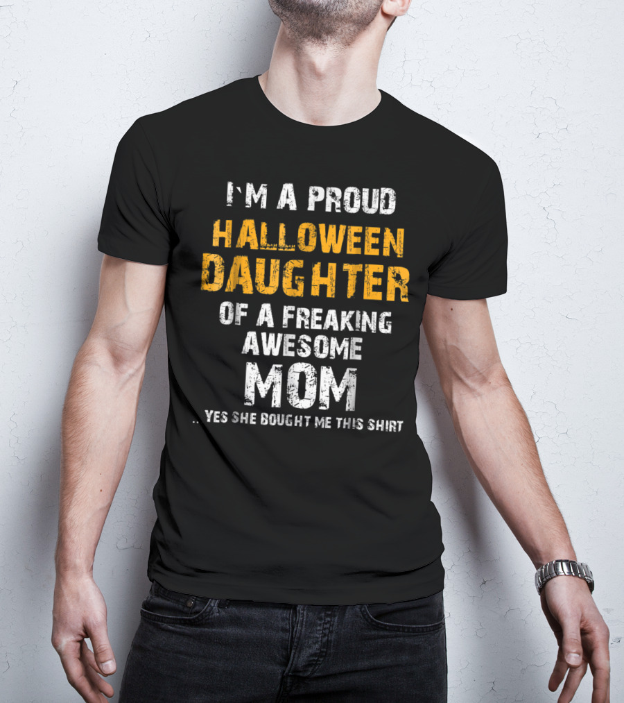 I'm A Proud Halloween Daughter Of A Freaking Awesome Mom T-Shirt