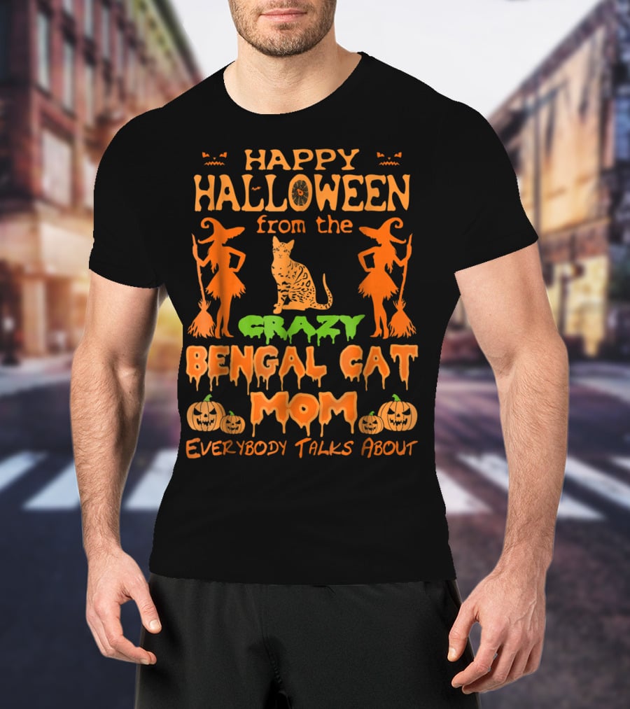 Happy Halloween From The Crazy Bengal Cat Mom Everybody Talks About T-Shirt