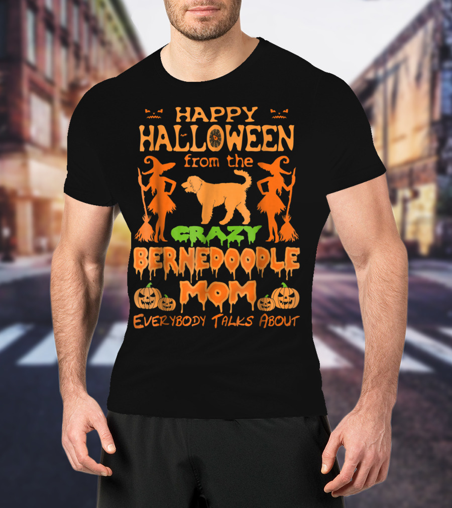 Happy Halloween From The Crazy Bernedoodle Mom Everybody Talks About T-Shirt