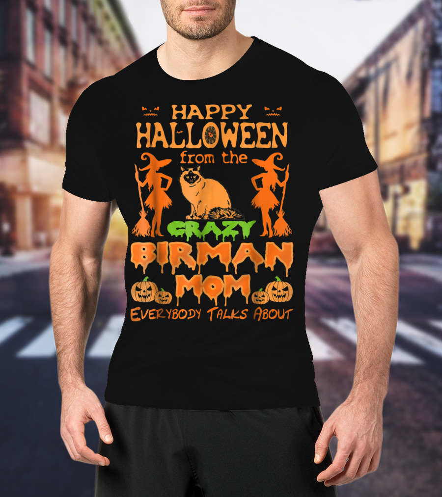 Happy Halloween From The Crazy Birman Mom Everybody Talks About T-Shirt