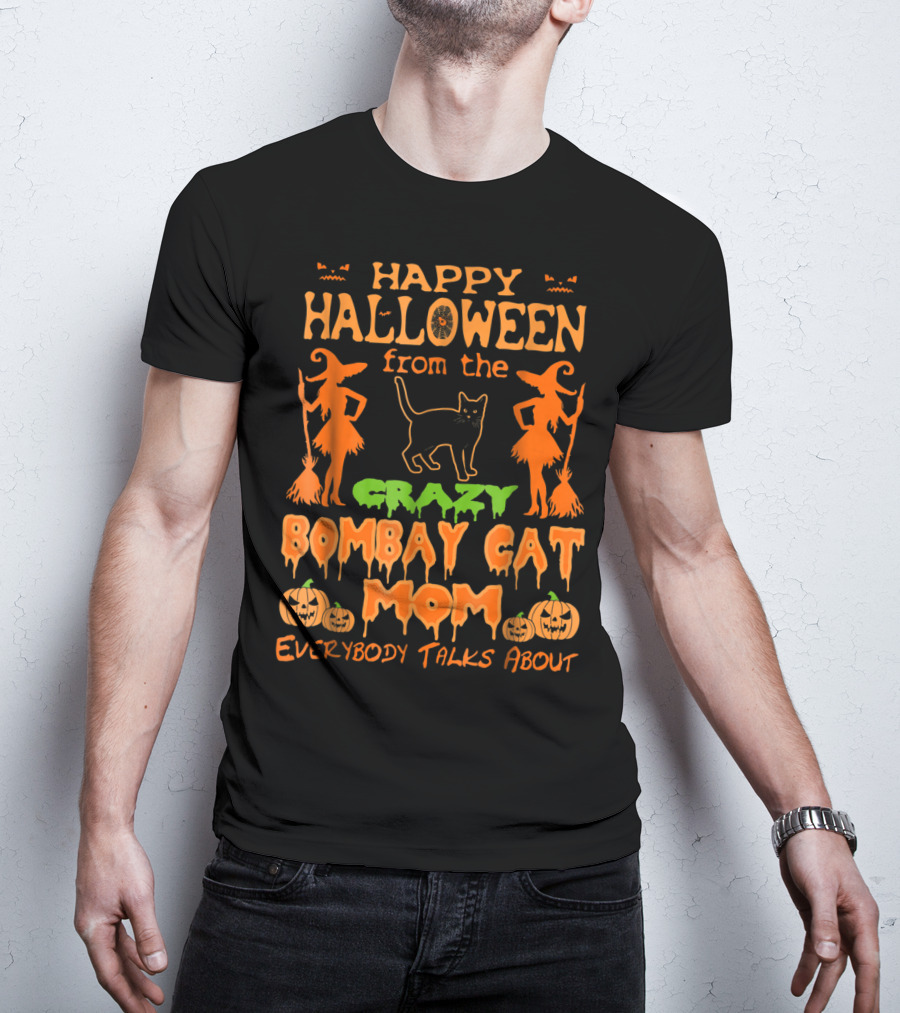 Happy Halloween From The Crazy Bombay Cat Mom Everybody Talks About T-Shirt