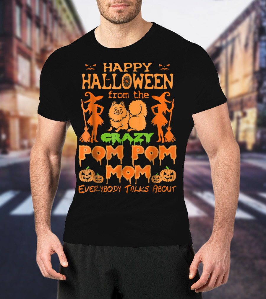 Happy Halloween From The Crazy Pom Pom Mom Everybody Talks About T-Shirt