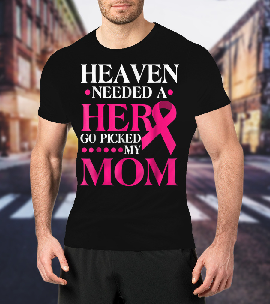Heaven Needed A Hero God Picked My Mom Pink T-Shirt