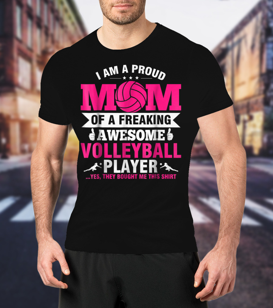 I Am A Proud Mom Of A Freaking Awesome Volleyball Player T-Shirt