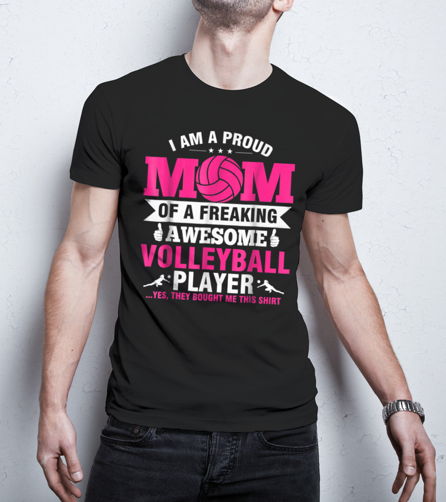 I Am A Proud Mom Of A Freaking Awesome Volleyball Player T-Shirt