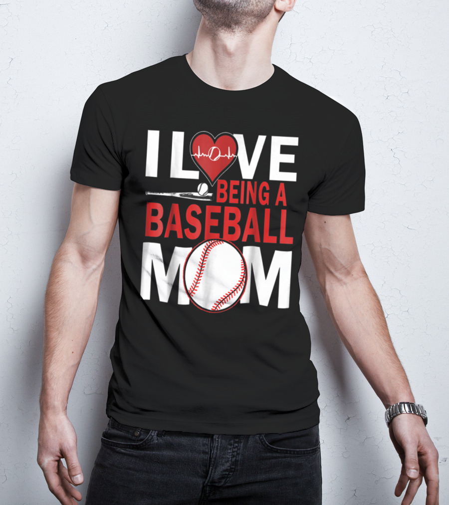 I Love Being A Baseball Mom T-Shirt
