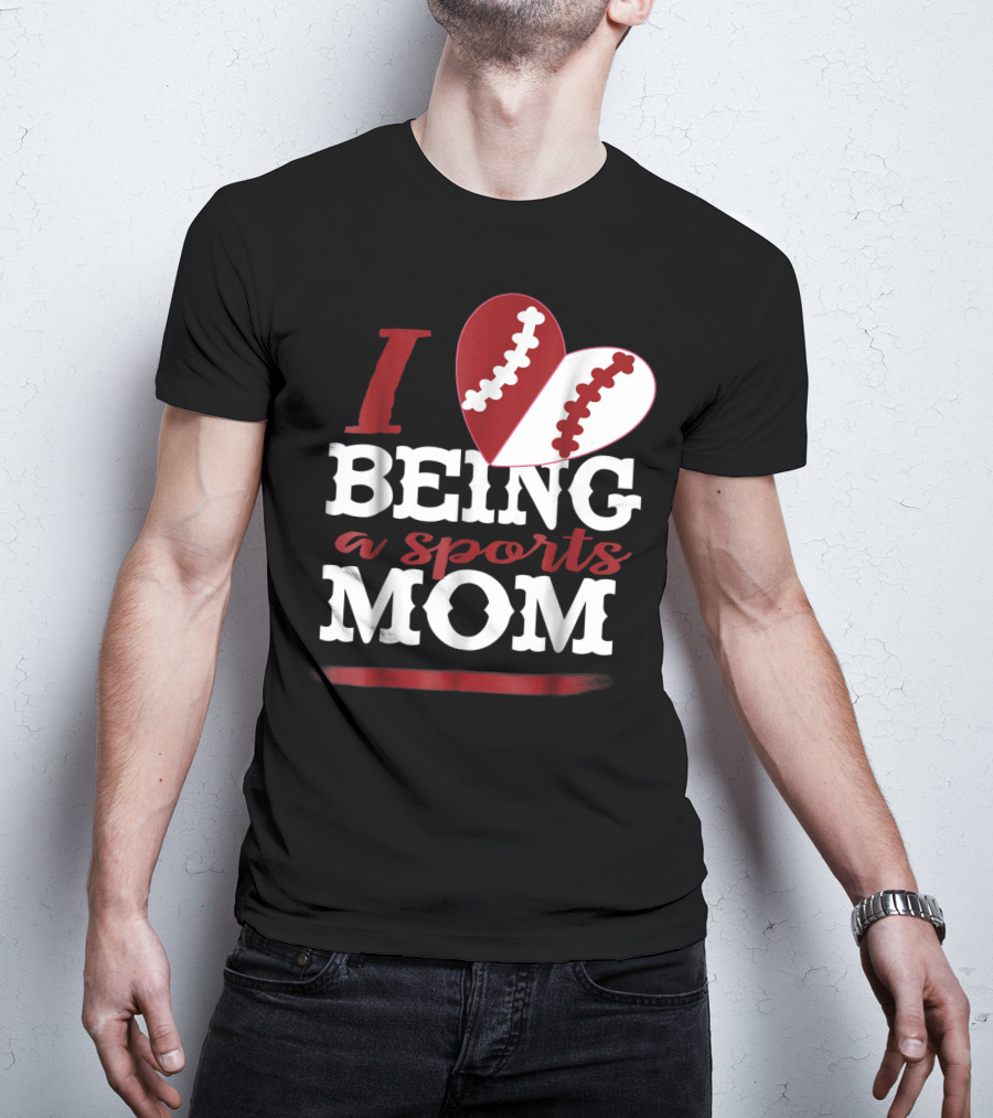 I Love Being A Sports Mom T-Shirt
